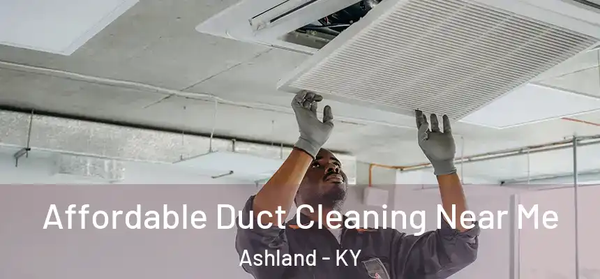 Affordable Duct Cleaning Near Me Ashland - KY