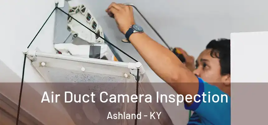 Air Duct Camera Inspection Ashland - KY