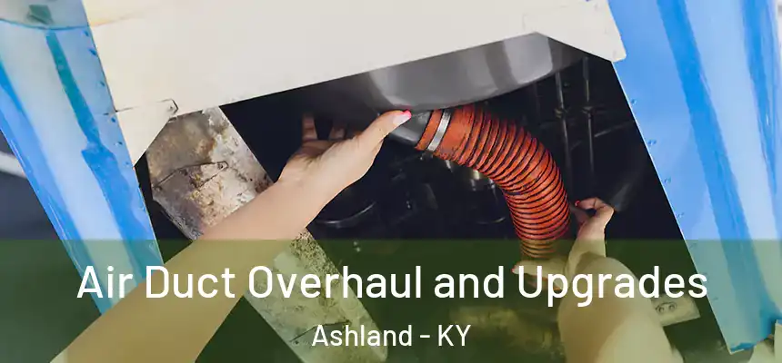  Air Duct Overhaul and Upgrades Ashland - KY
