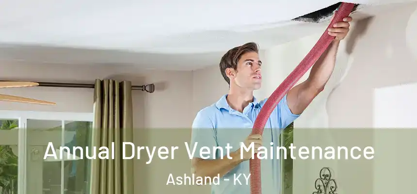  Annual Dryer Vent Maintenance Ashland - KY