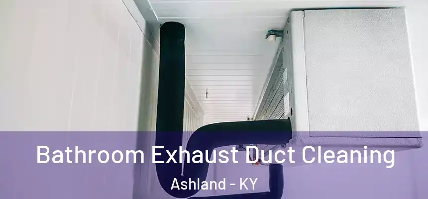  Bathroom Exhaust Duct Cleaning Ashland - KY