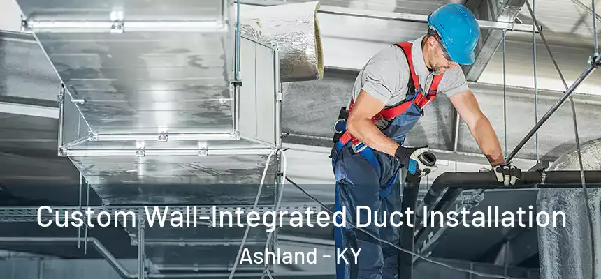  Custom Wall-Integrated Duct Installation Ashland - KY