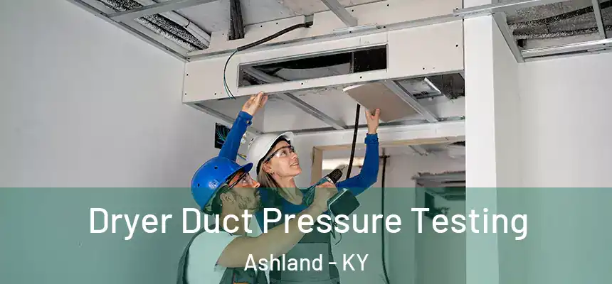 Dryer Duct Pressure Testing Ashland - KY