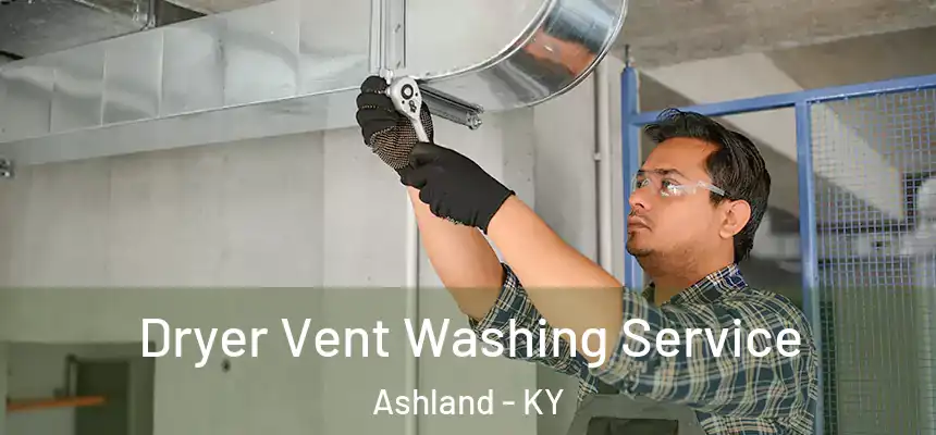 Dryer Vent Washing Service Ashland - KY