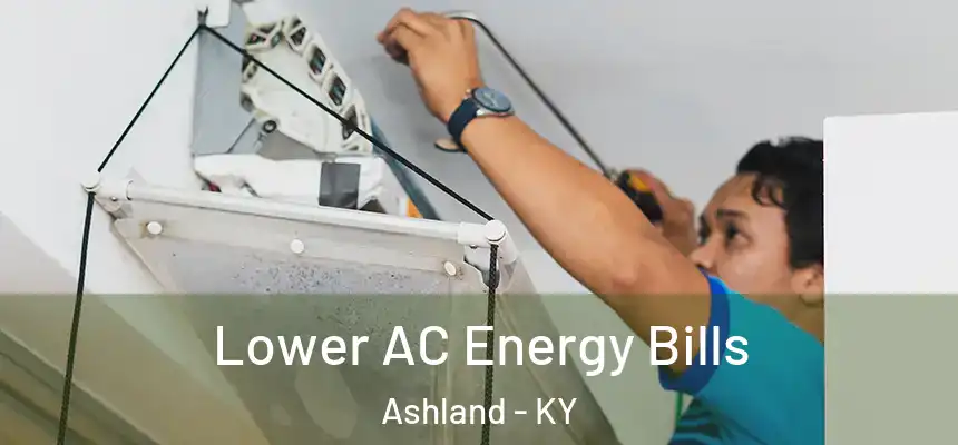  Lower AC Energy Bills Ashland - KY