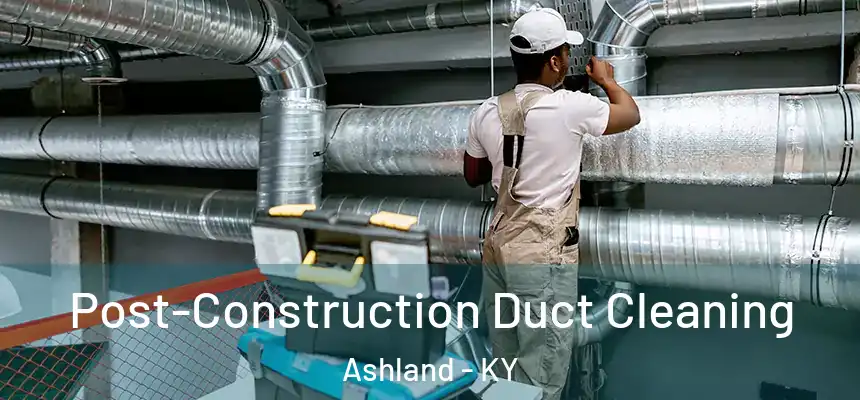  Post-Construction Duct Cleaning Ashland - KY