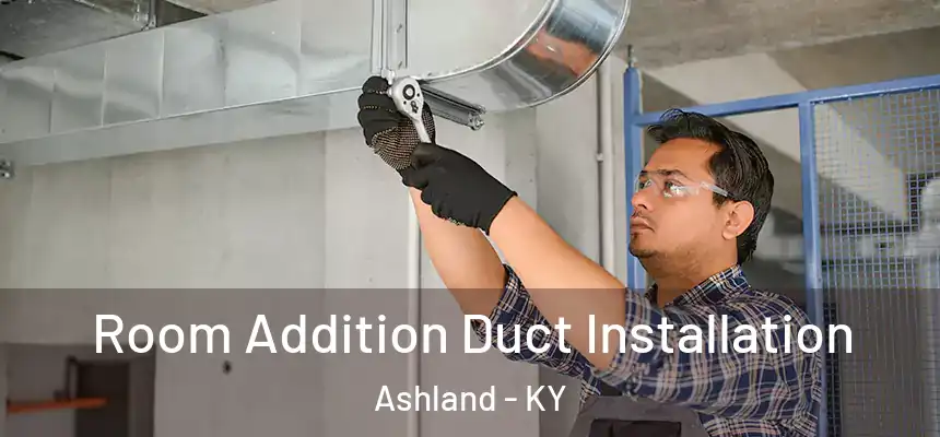  Room Addition Duct Installation Ashland - KY