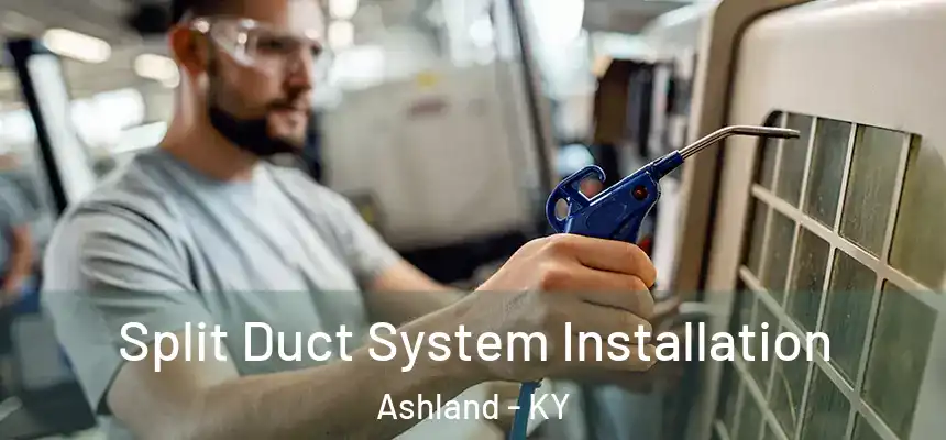  Split Duct System Installation Ashland - KY